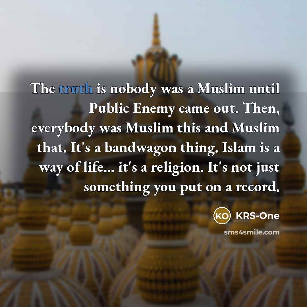 “The truth is nobody was a Muslim until Public Enemy…” quote by KRS-One
