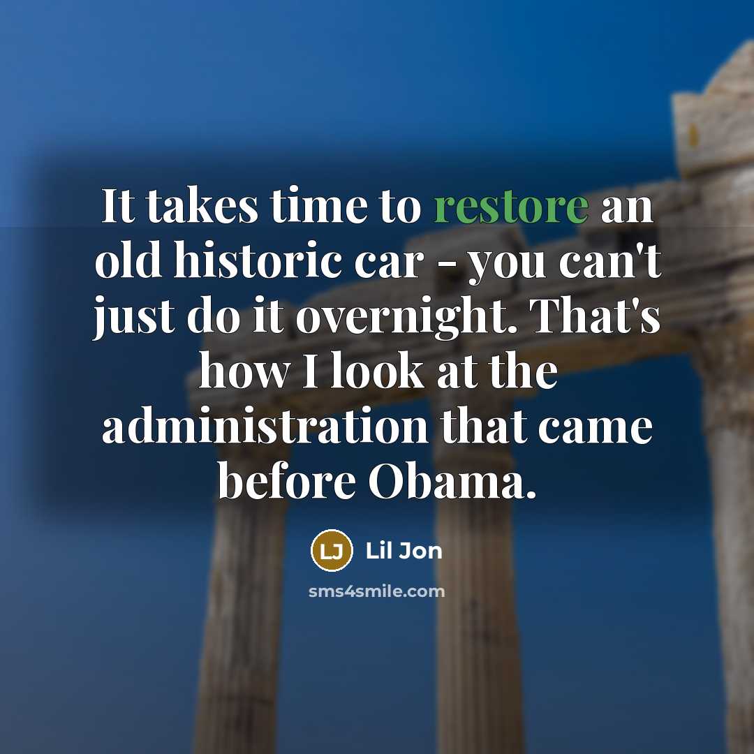 “It takes time to restore an old historic car -…” quote by Lil Jon