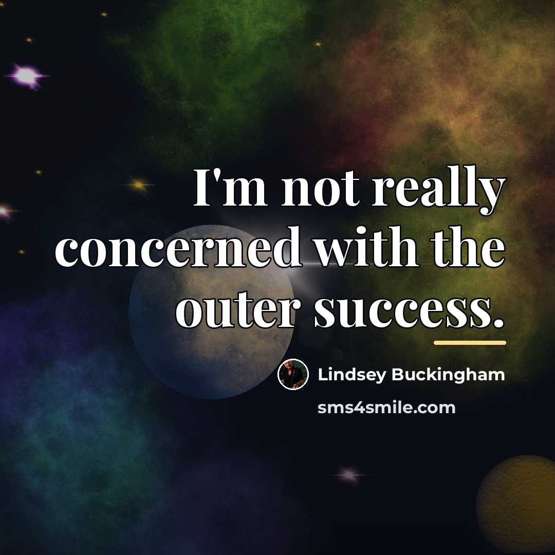 “I'm not really concerned with the outer success.…” quote by Lindsey Buckingham