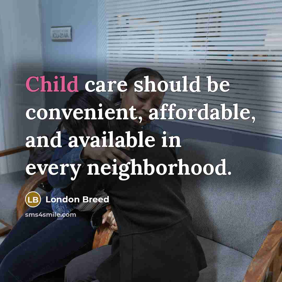 “Child care should be convenient, affordable, and available in every…” quote by London Breed