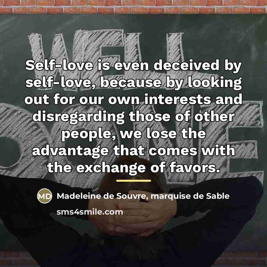 “Self-love is even deceived by self-love, because by looking out…” quote by Madeleine de Souvre, marquise de Sable
