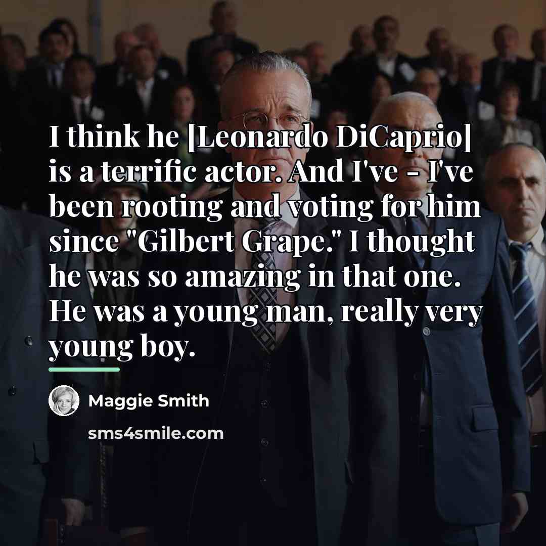 “I think he [Leonardo DiCaprio] is a terrific actor. And…” quote by Maggie Smith
