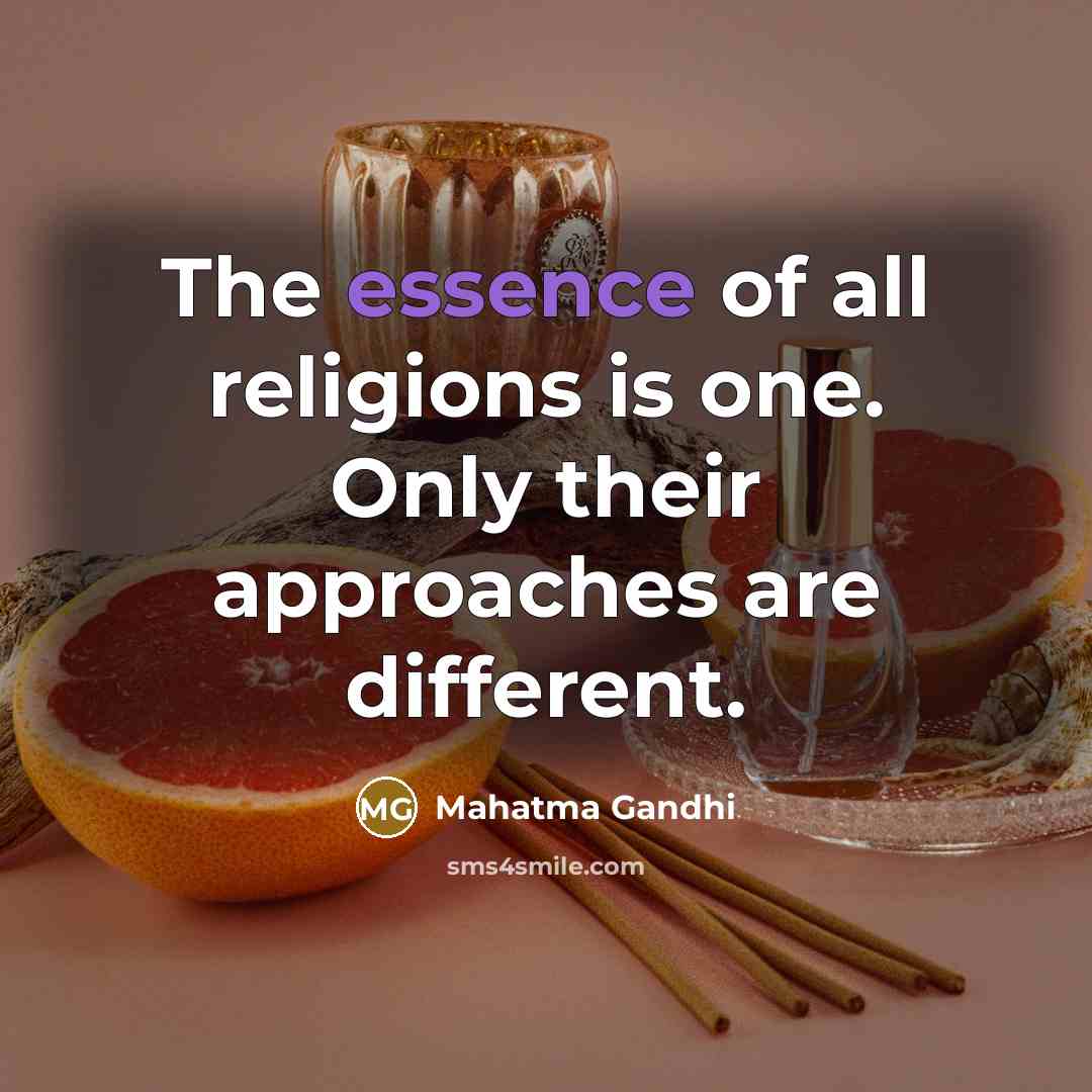 “The essence of all religions is one. Only their approaches…” quote by Mahatma Gandhi