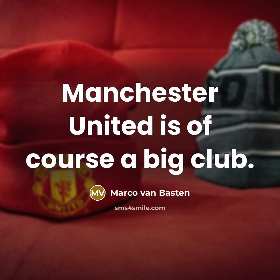 “Manchester United is of course a big club.…” quote by Marco van Basten