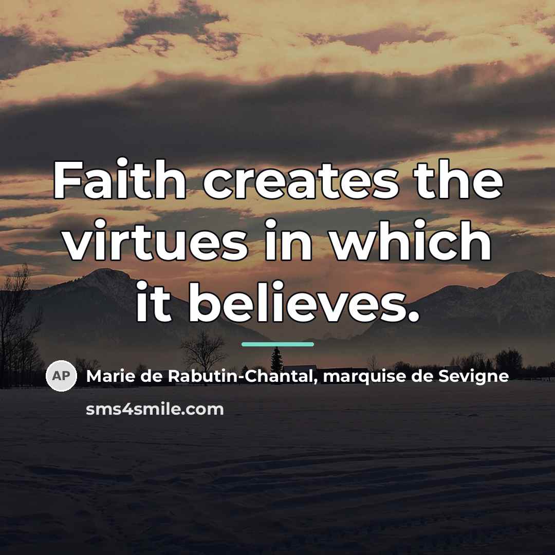 “Faith creates the virtues in which it believes.…” quote by Marie de Rabutin-Chantal, marquise de Sevigne