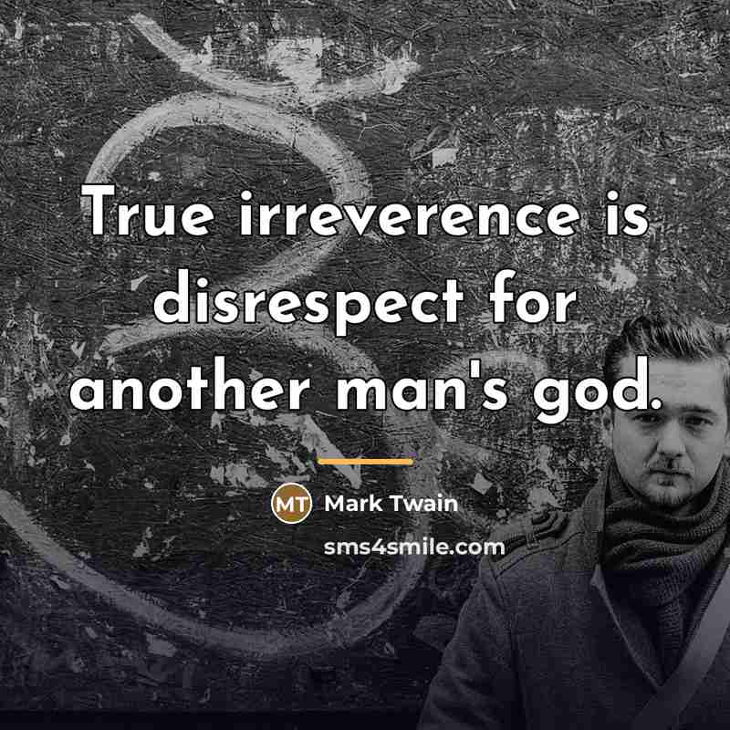 “True irreverence is disrespect for another man's god.…” quote by Mark Twain