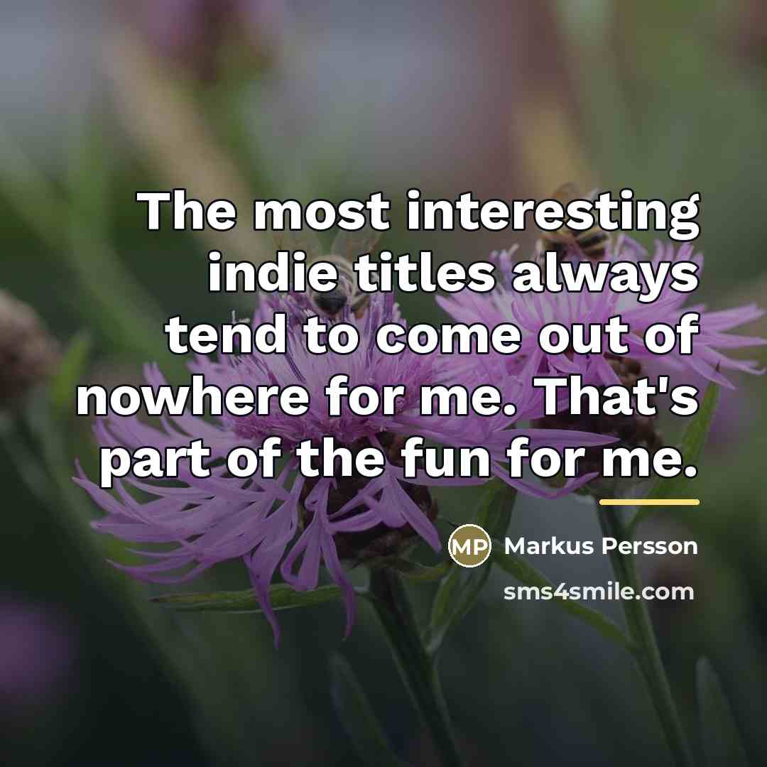 “The most interesting indie titles always tend to come out…” quote by Markus Persson