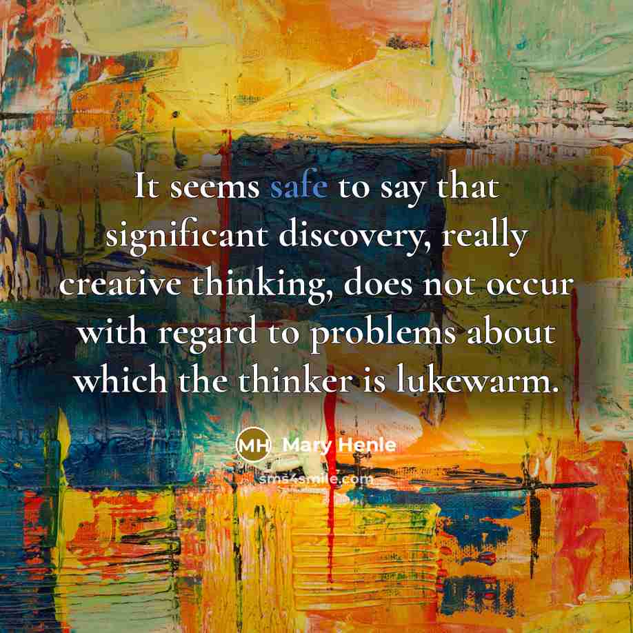 “It seems safe to say that significant discovery, really creative…” quote by Mary Henle