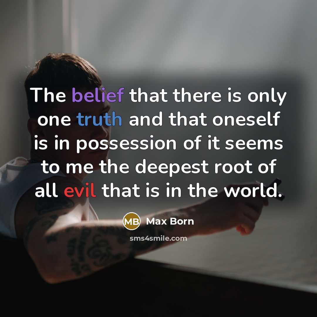 “The belief that there is only one truth and that…” quote by Max Born