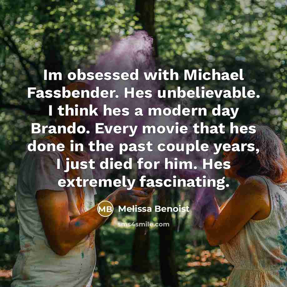 “Im obsessed with Michael Fassbender. Hes unbelievable. I think hes…” quote by Melissa Benoist