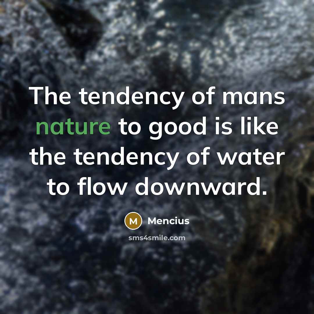 “The tendency of mans nature to good is like the…” quote by Mencius