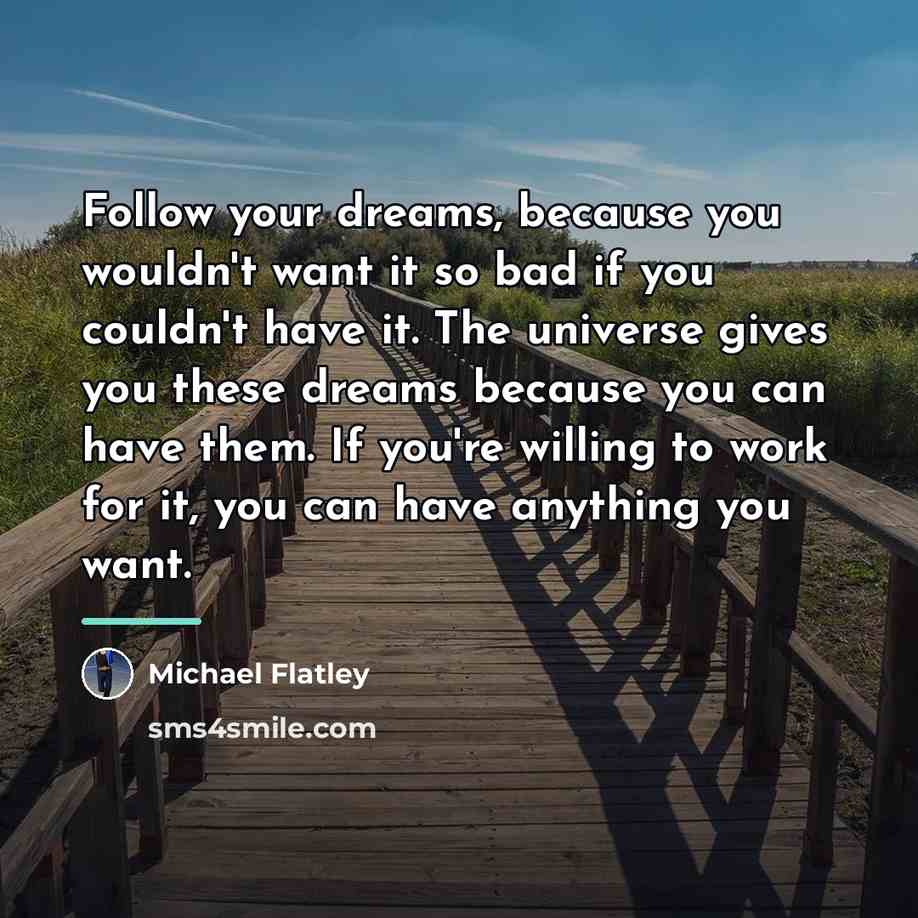 “Follow your dreams, because you wouldn't want it so bad…” quote by Michael Flatley