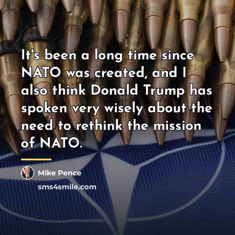 “It's been a long time since NATO was created, and…” quote by Mike Pence