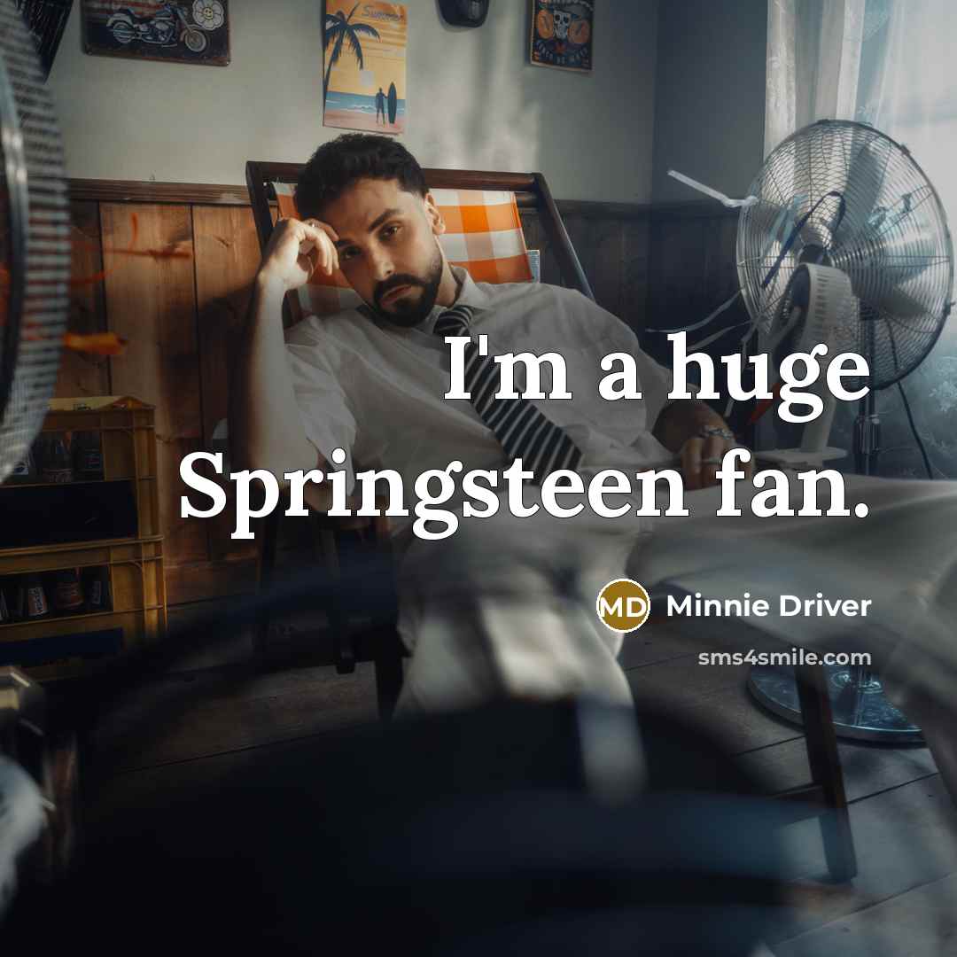 “I'm a huge Springsteen fan.…” quote by Minnie Driver