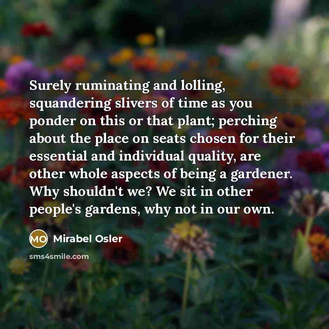 “Surely ruminating and lolling, squandering slivers of time as you…” quote by Mirabel Osler