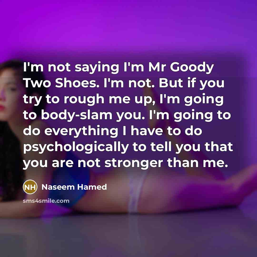 “I'm not saying I'm Mr Goody Two Shoes. I'm not.…” quote by Naseem Hamed