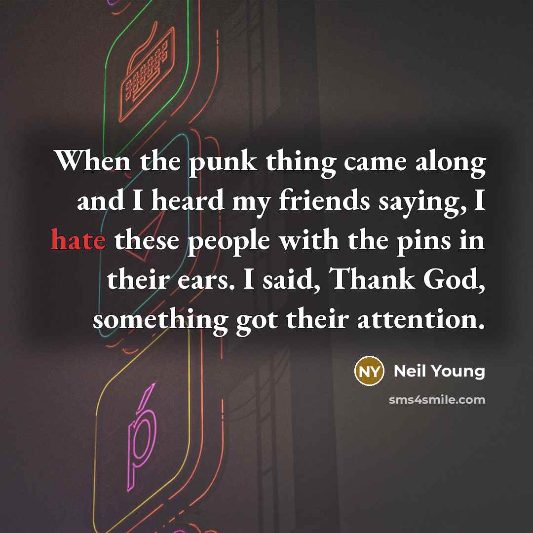“When the punk thing came along and I heard my…” quote by Neil Young