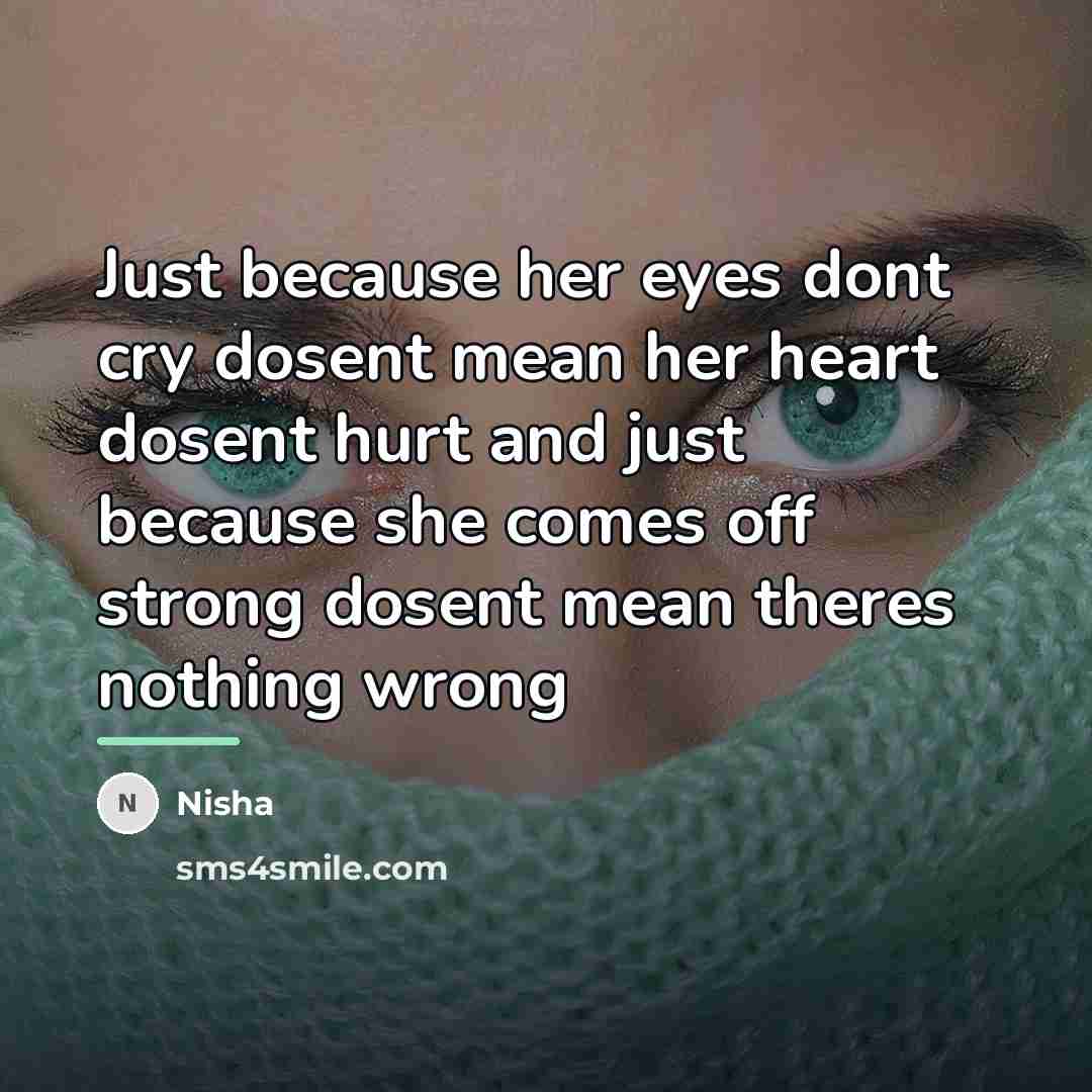 “Just because her eyes dont cry dosent mean her heart…” quote by Nisha