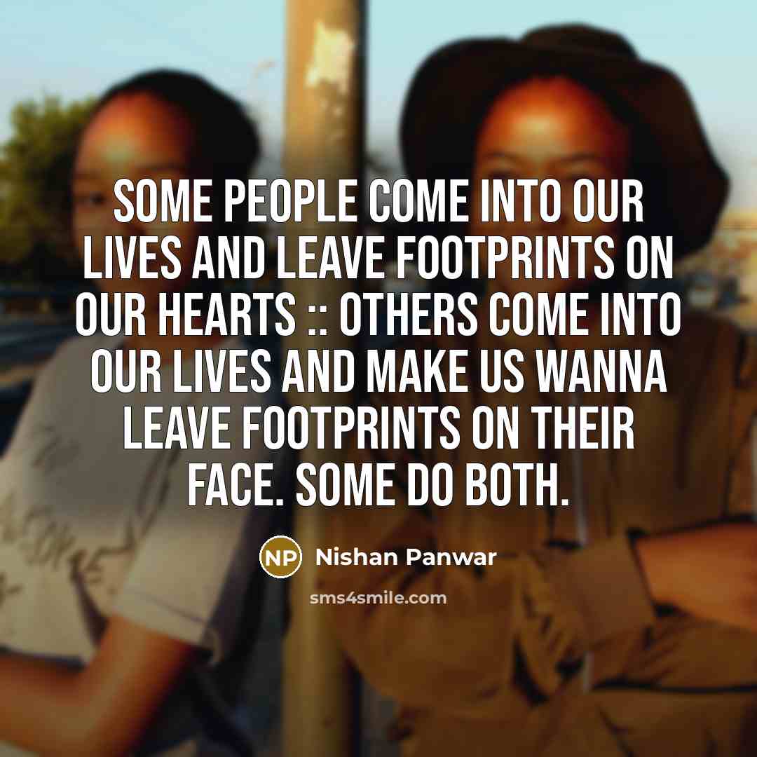“Some people come into our lives and leave footprints on…” quote by Nishan Panwar