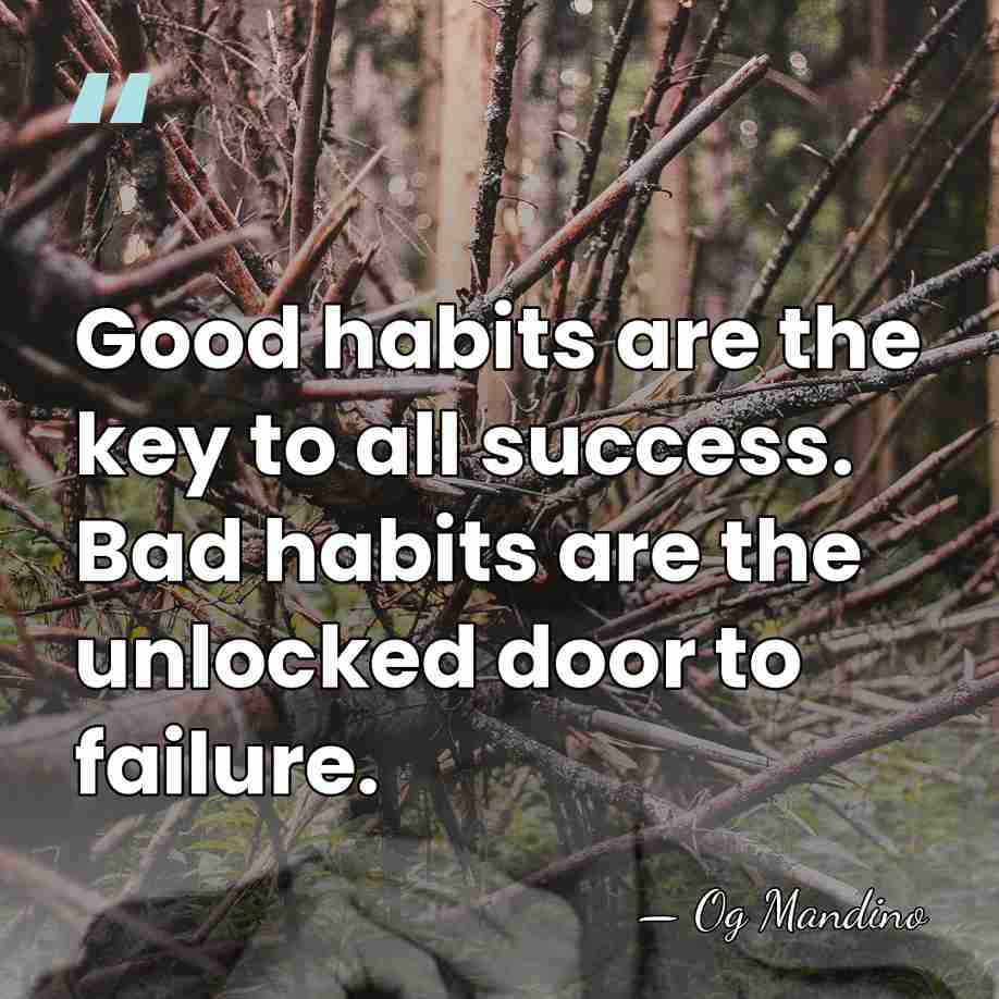 Good habits are the key to all success. Bad habits are the&hellip; - Og Mandino