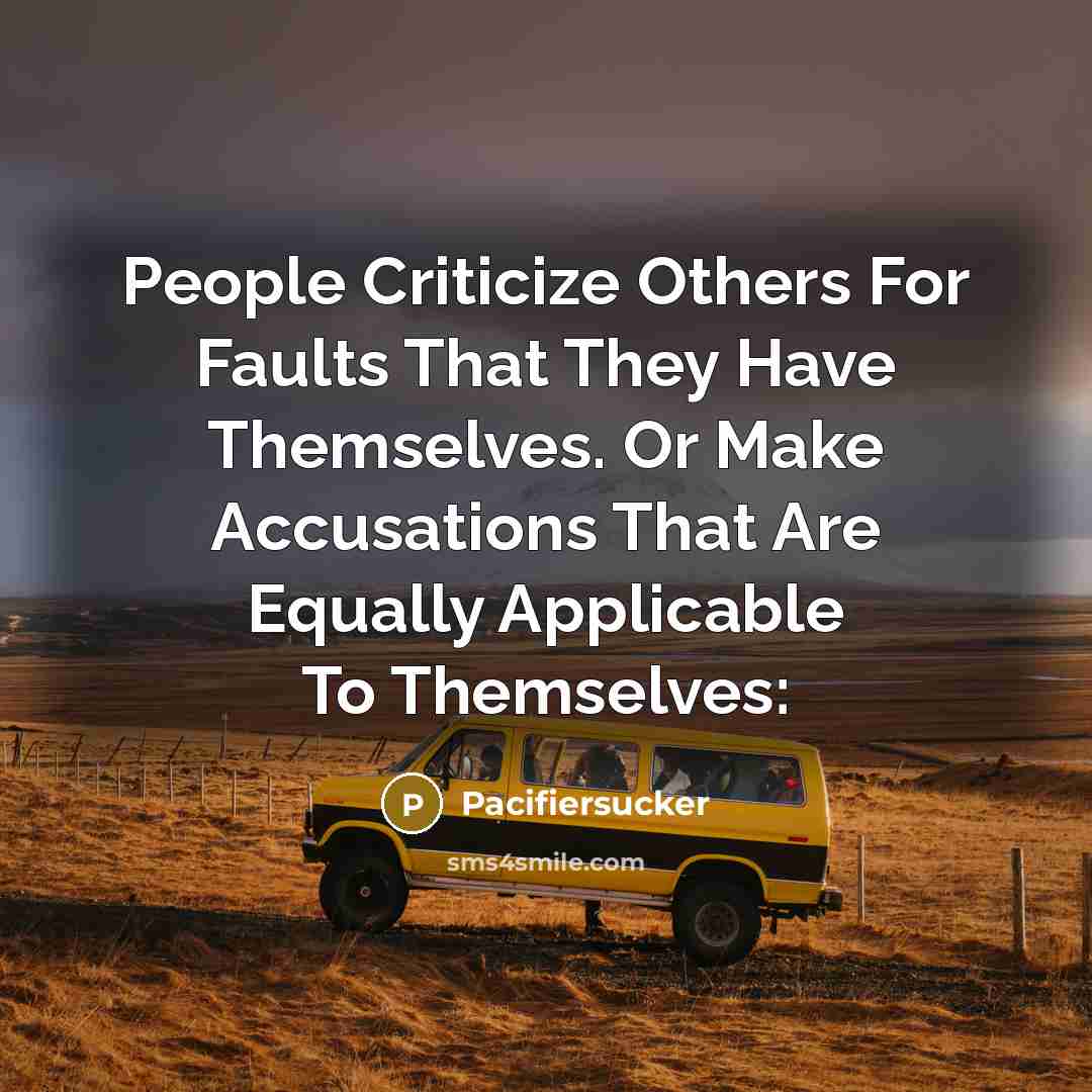 “People Criticize Others For Faults That They Have Themselves. Or…” quote by Pacifiersucker
