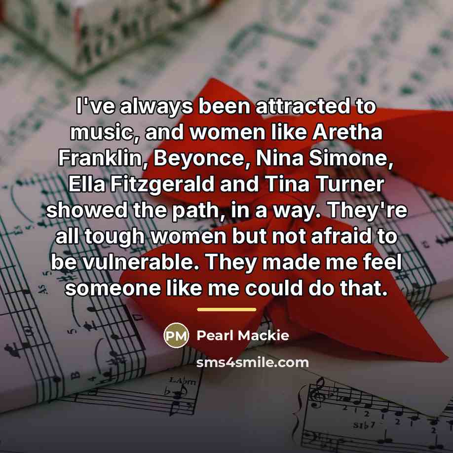 “I've always been attracted to music, and women like Aretha…” quote by Pearl Mackie