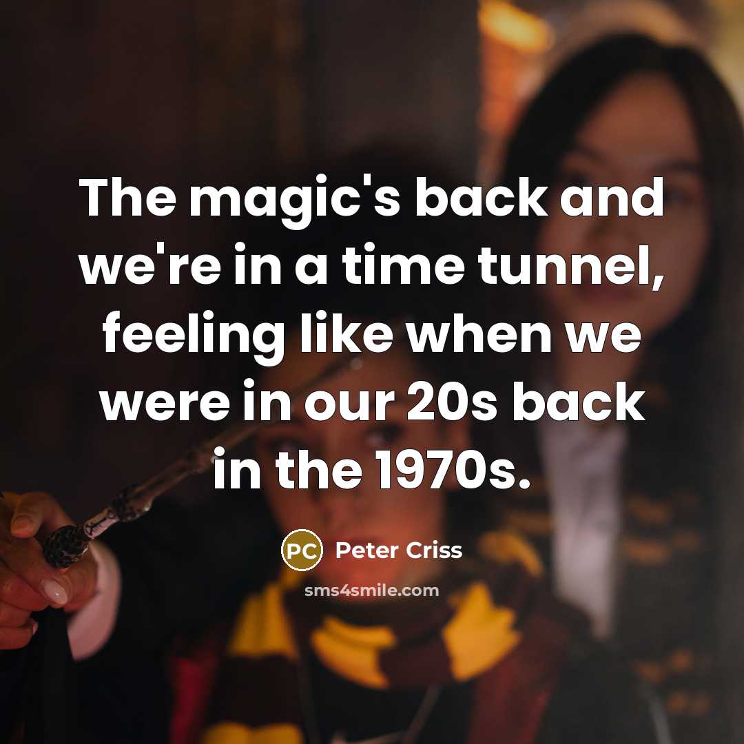 “The magic's back and we're in a time tunnel, feeling…” quote by Peter Criss