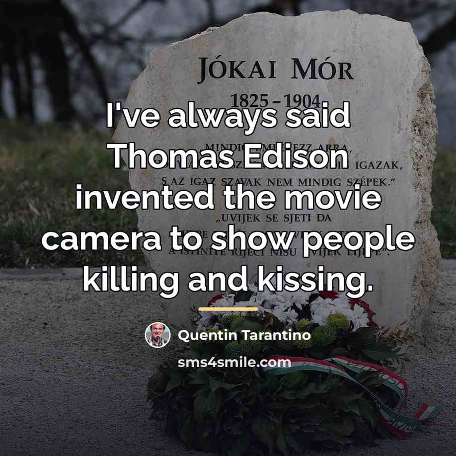 “I've always said Thomas Edison invented the movie camera to…” quote by Quentin Tarantino
