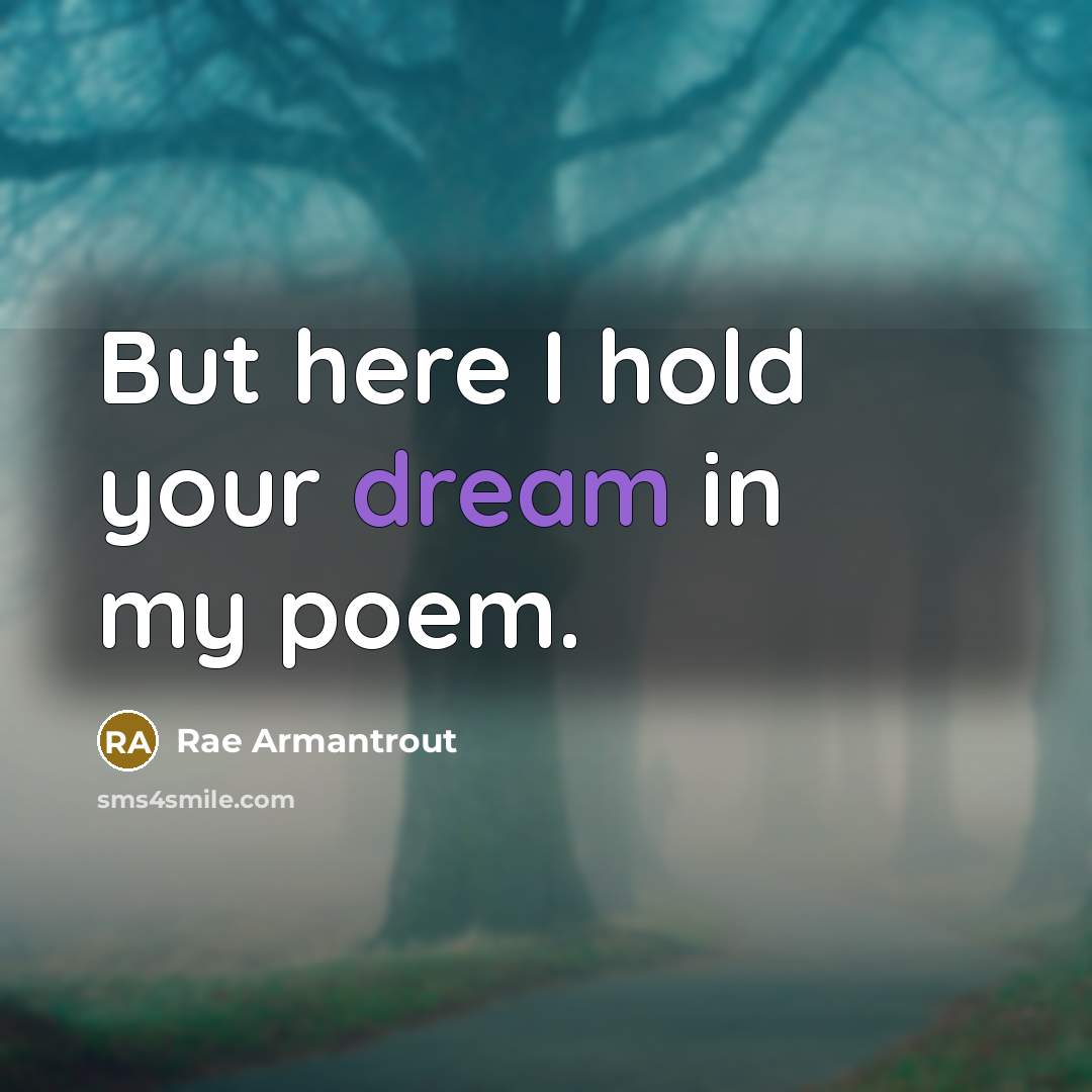 “But here I hold your dream in my poem.…” quote by Rae Armantrout