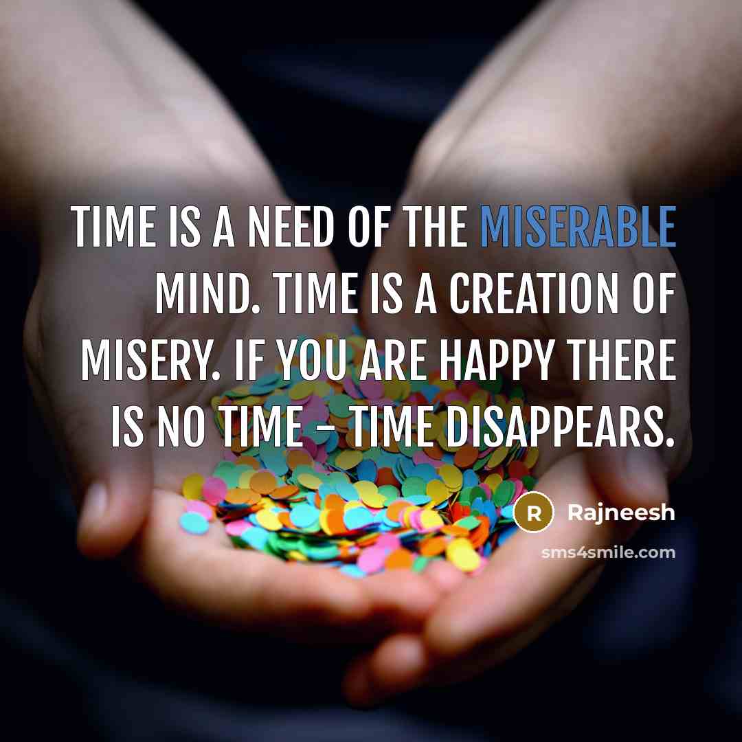 “Time is a need of the miserable mind. Time is…” quote by Rajneesh