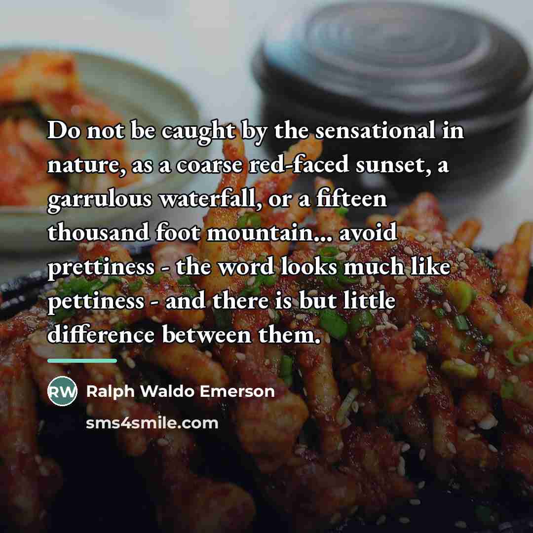 “Do not be caught by the sensational in nature, as…” quote by Ralph Waldo Emerson