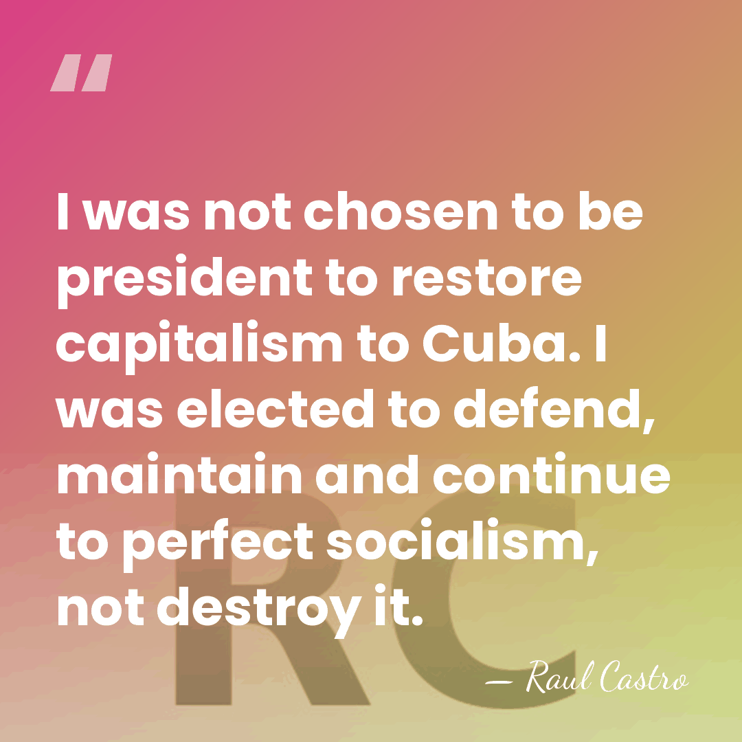 I was not chosen to be president to restore capitalism to Cuba.&hellip; - Raul Castro