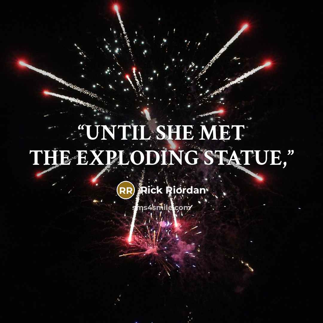 “UNTIL SHE MET THE EXPLODING STATUE,” quote by Rick Riordan