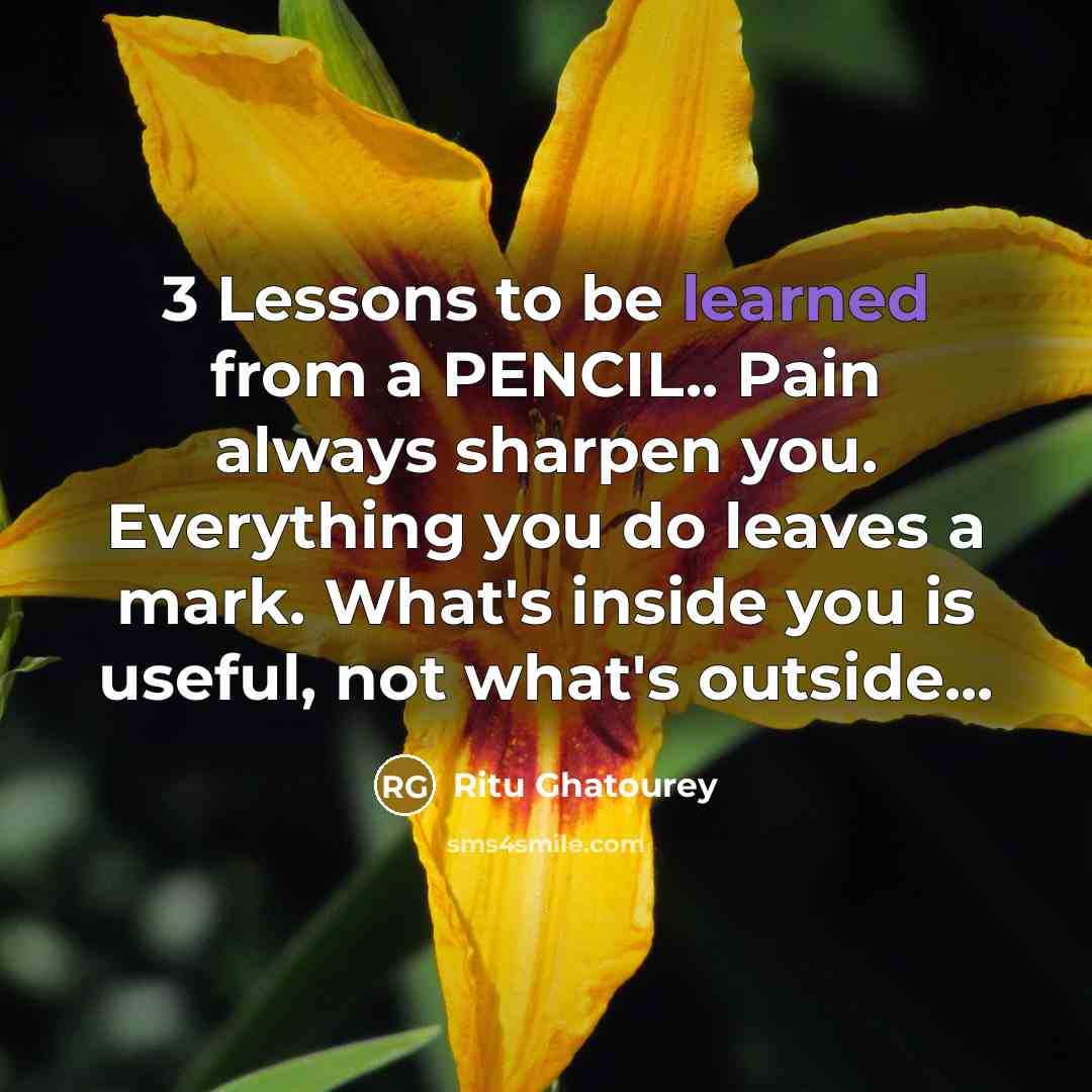“3 Lessons to be learned from a PENCIL.. Pain always…” quote by Ritu Ghatourey