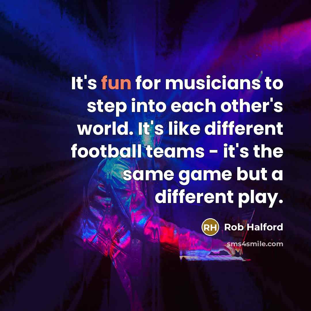 “It's fun for musicians to step into each other's world.…” quote by Rob Halford