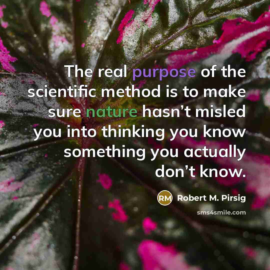 “The real purpose of the scientific method is to make…” quote by Robert M. Pirsig