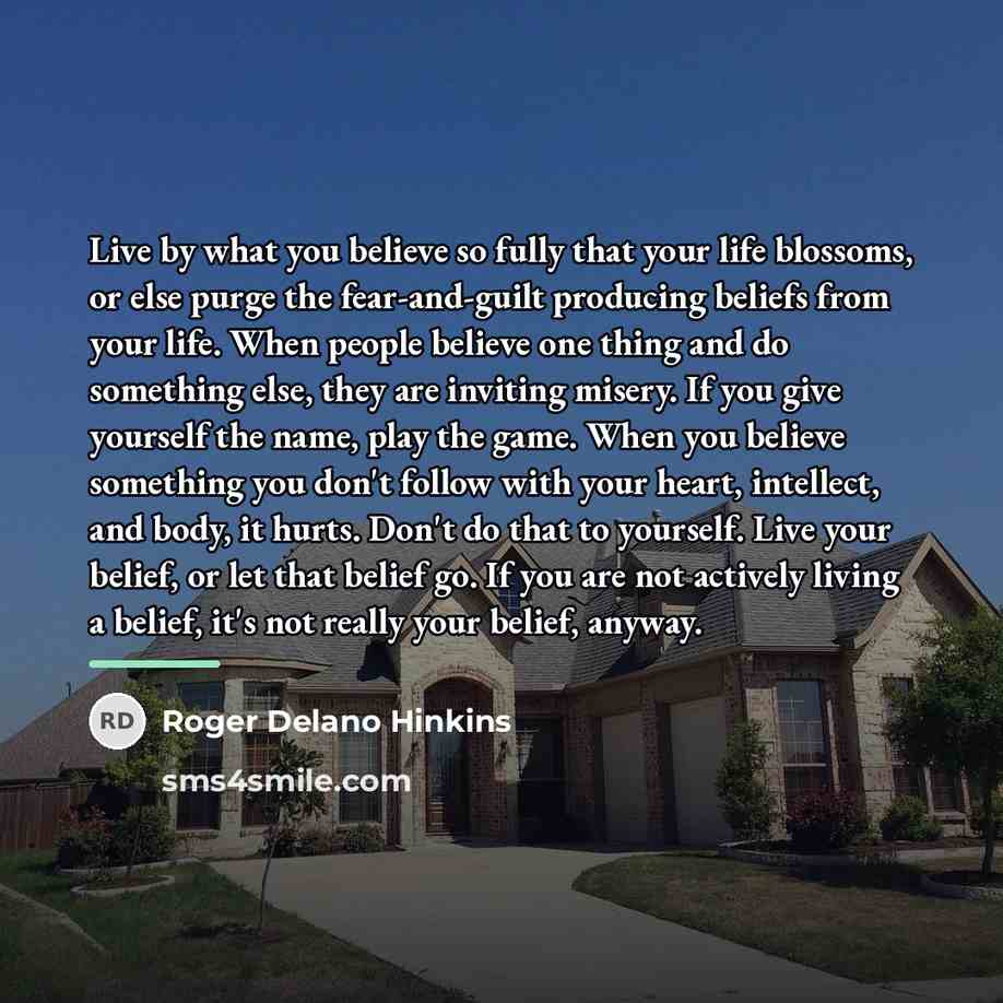 “Live by what you believe so fully that your life…” quote by Roger Delano Hinkins