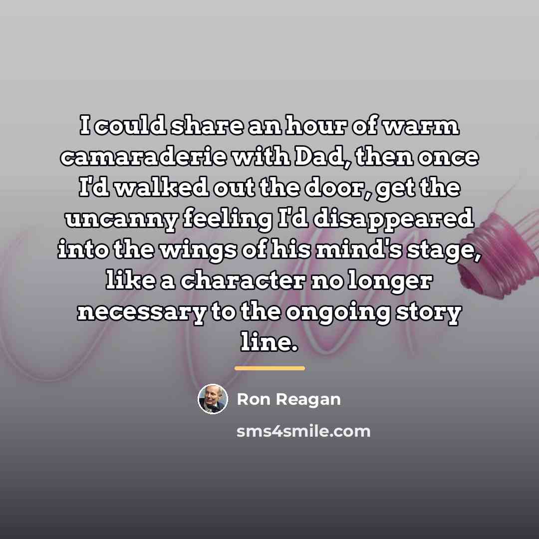 “I could share an hour of warm camaraderie with Dad,…” quote by Ron Reagan