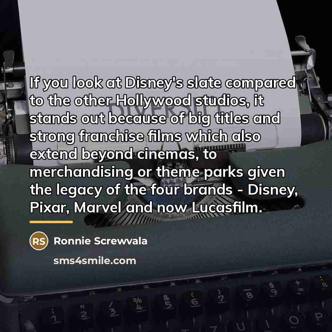 “If you look at Disney's slate compared to the other…” quote by Ronnie Screwvala