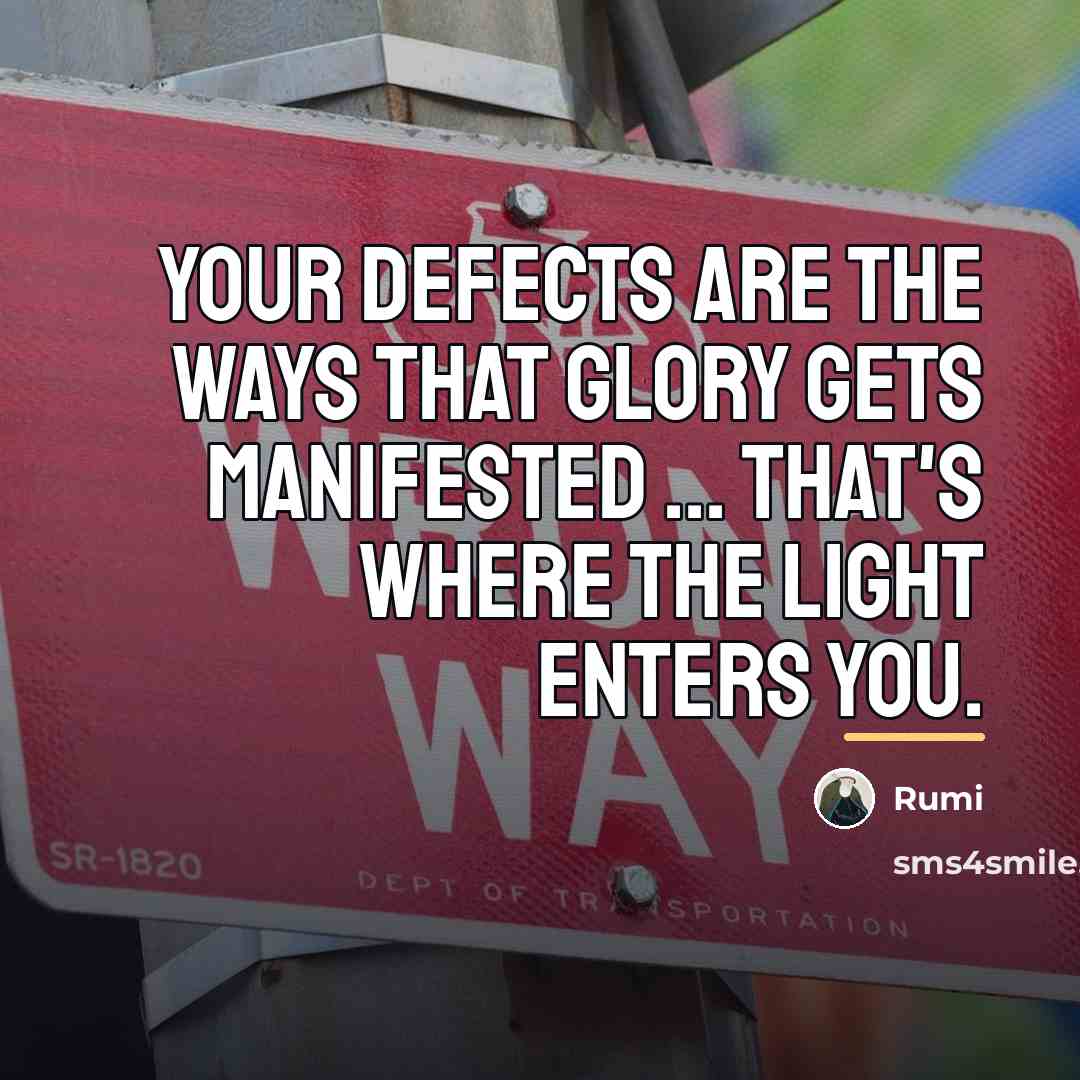 “Your defects are the ways that glory gets manifested ...…” quote by Rumi