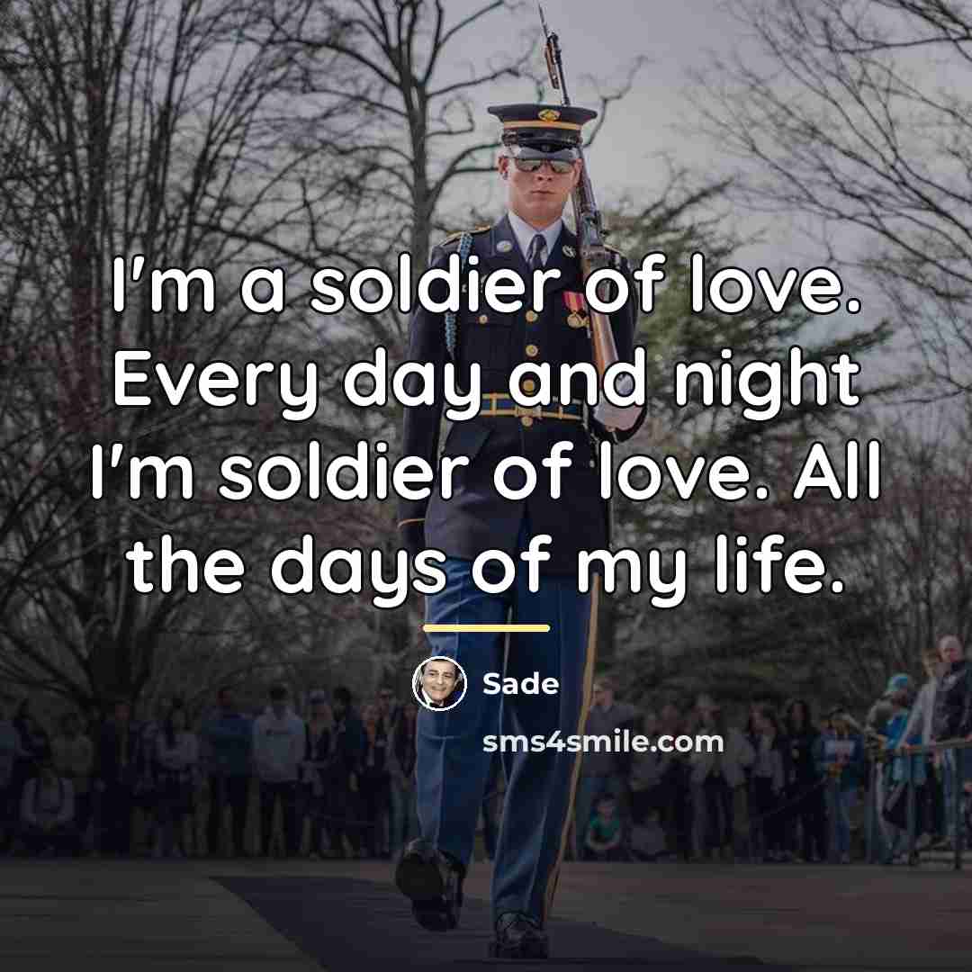 “I'm a soldier of love. Every day and night I'm…” quote by Sade