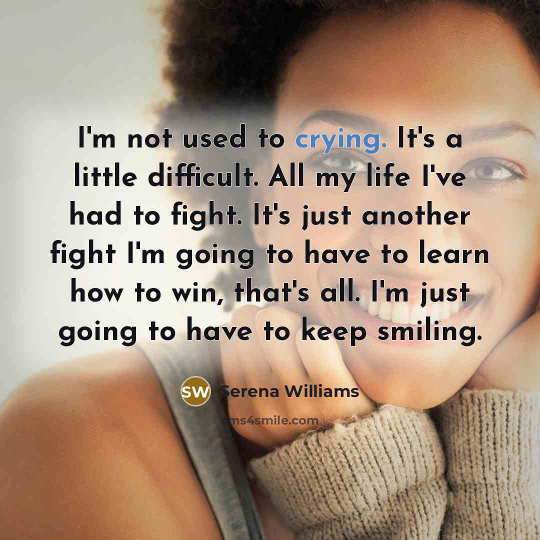 “I'm not used to crying. It's a little difficult. All…” quote by Serena Williams