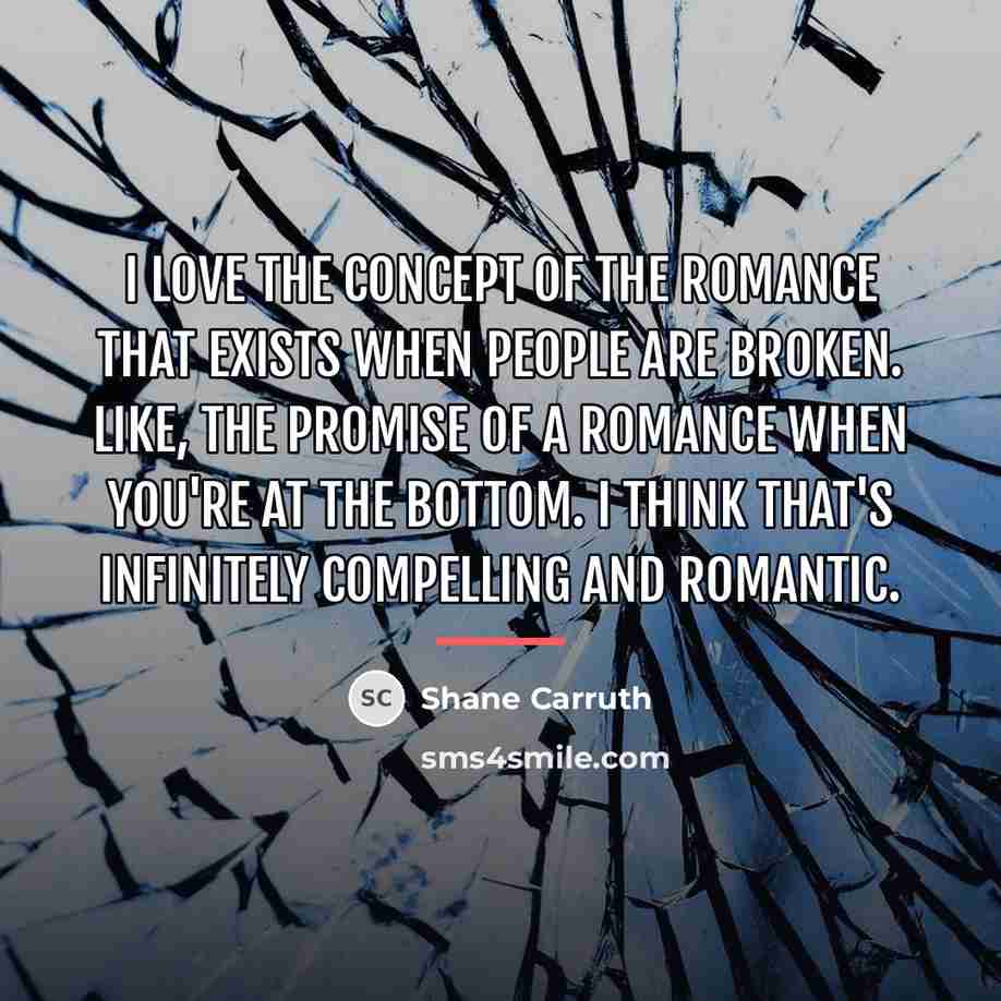 “I love the concept of the romance that exists when…” quote by Shane Carruth