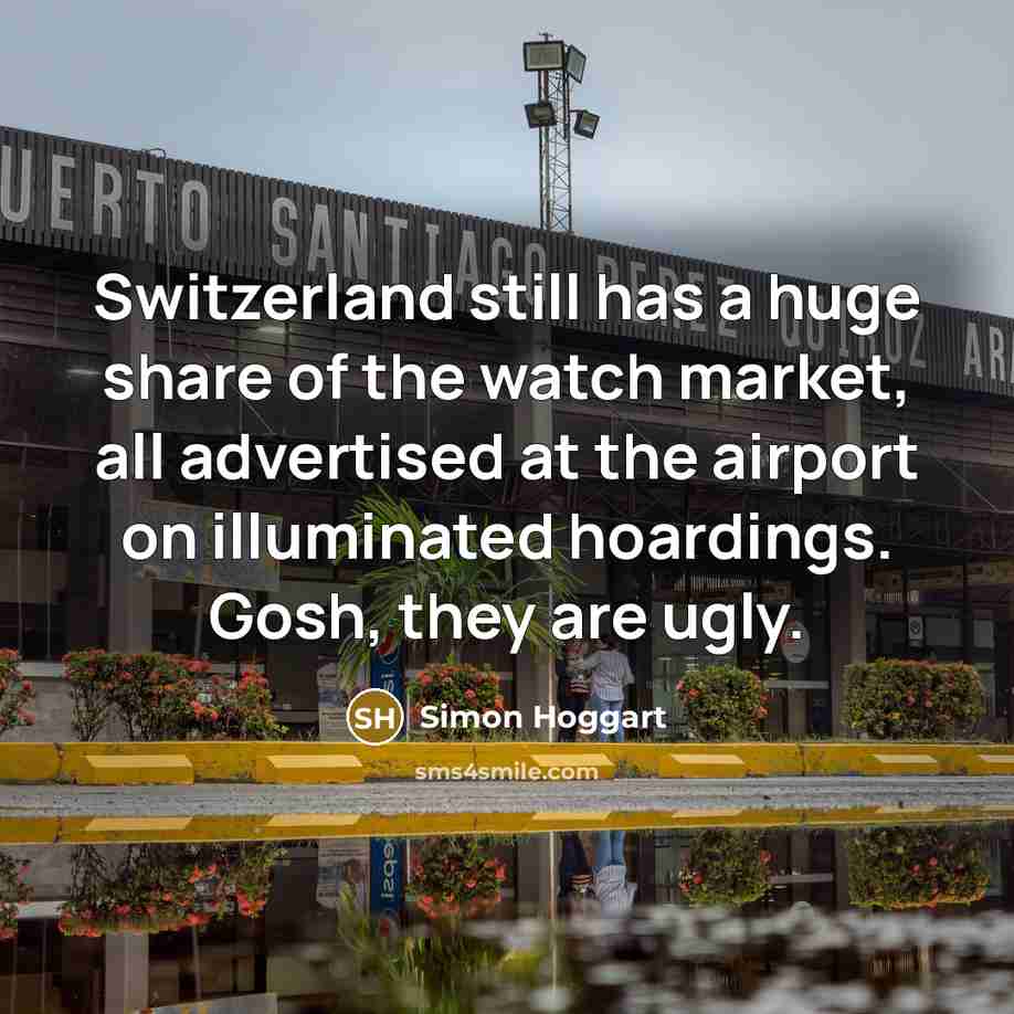 “Switzerland still has a huge share of the watch market,…” quote by Simon Hoggart