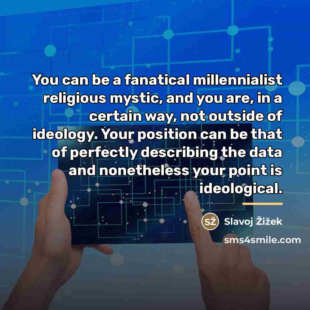 “You can be a fanatical millennialist religious mystic, and you…” quote by Slavoj Žižek