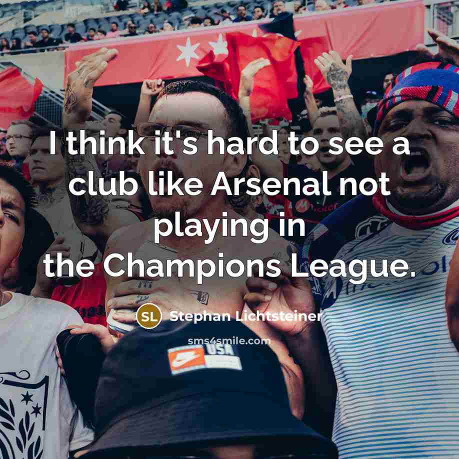“I think it's hard to see a club like Arsenal…” quote by Stephan Lichtsteiner