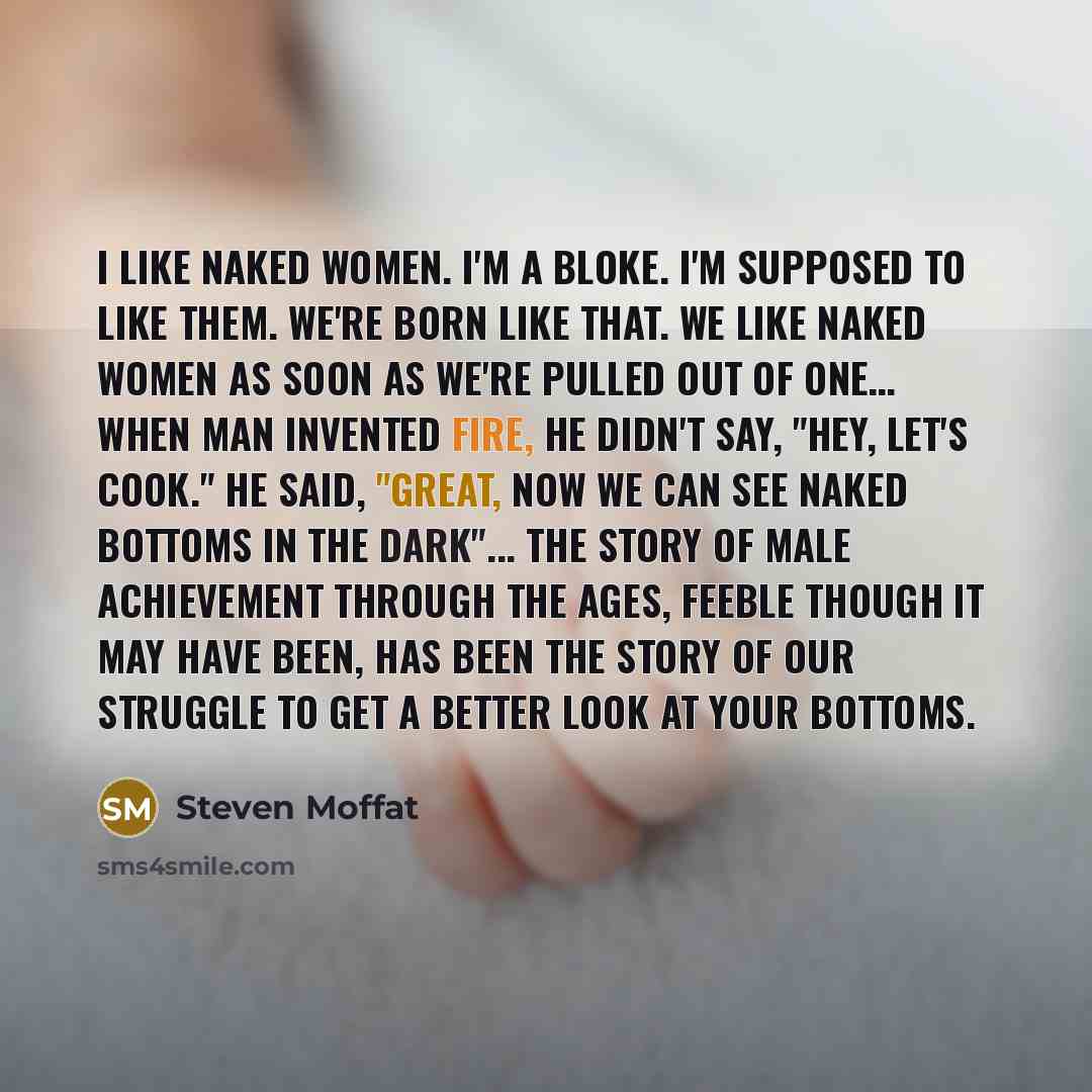 “I like naked women. I'm a bloke. I'm supposed to…” quote by Steven Moffat