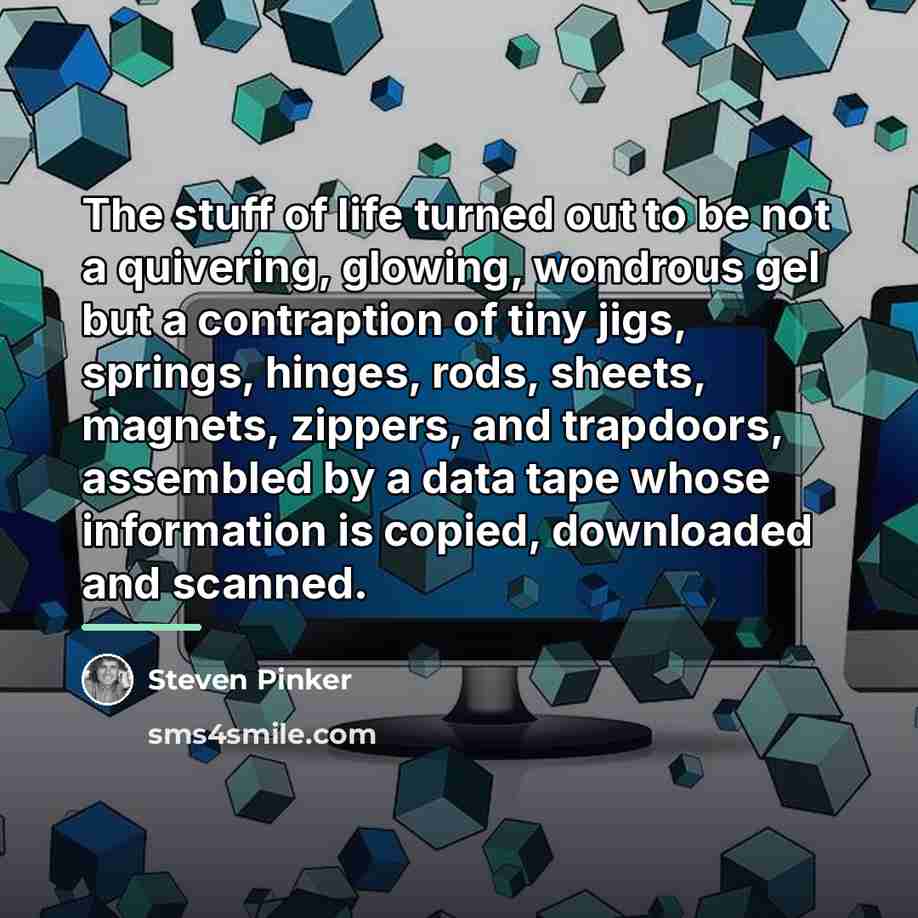 “The stuff of life turned out to be not a…” quote by Steven Pinker