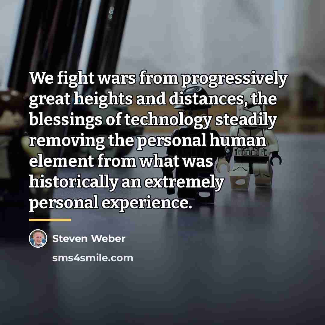 “We fight wars from progressively great heights and distances, the…” quote by Steven Weber
