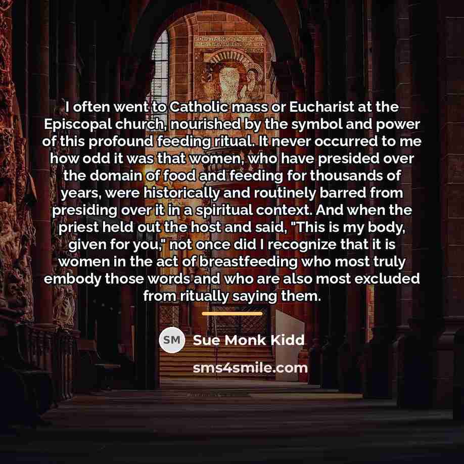 “I often went to Catholic mass or Eucharist at the…” quote by Sue Monk Kidd